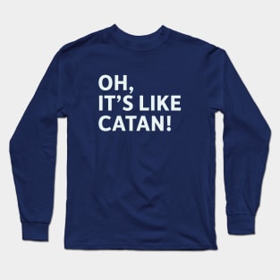 Oh, It's Like Catan! Long Sleeve T-Shirt